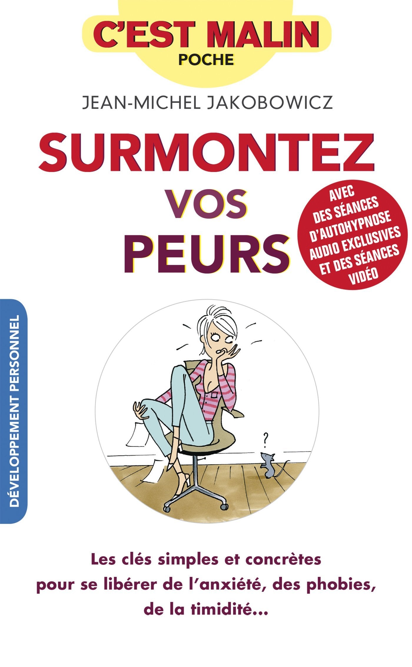 Surmontez vos peurs, c'est malin: Les clés simples et concrètes pour se libérer de l'anxiété, des phobies... Books