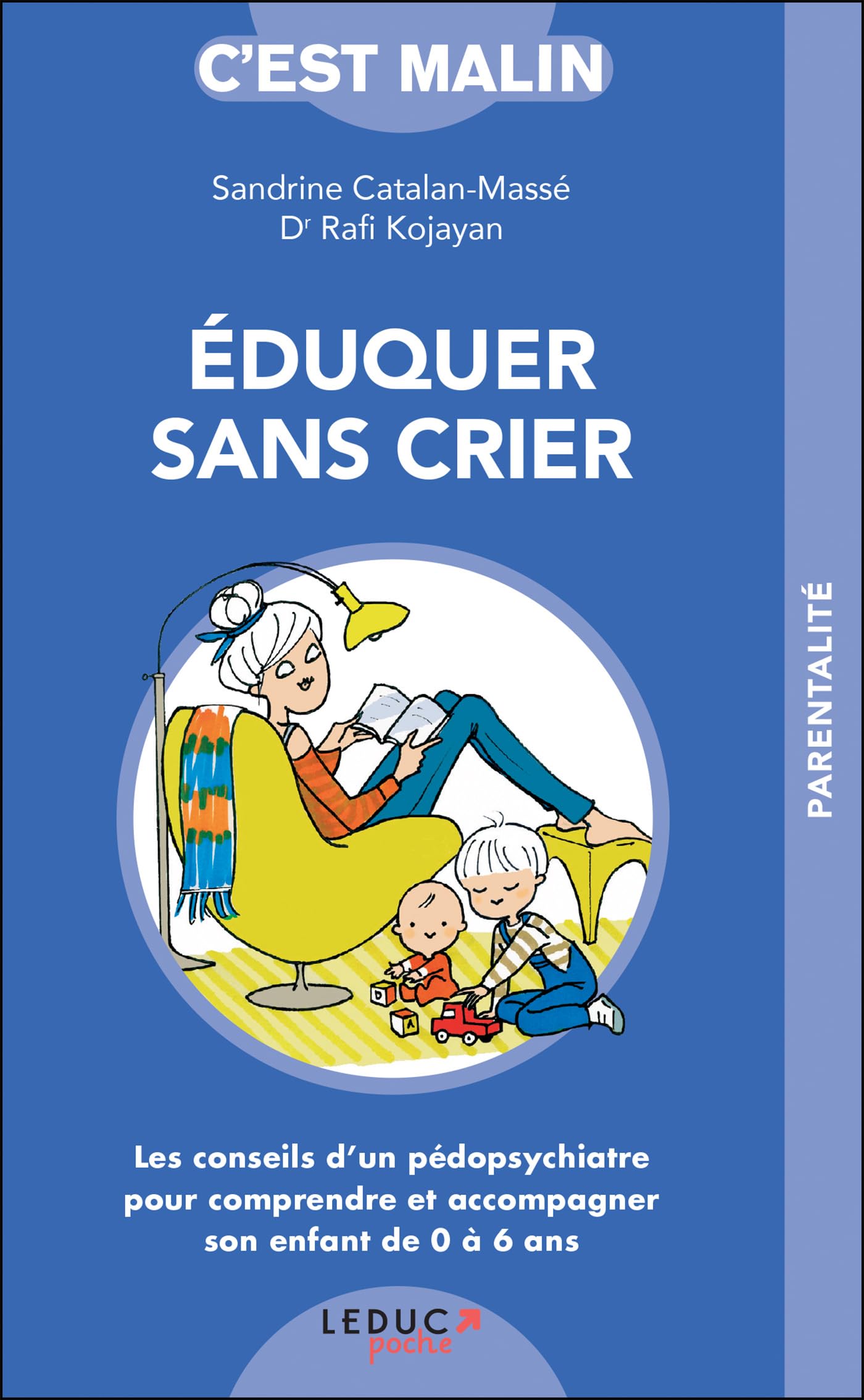 Eduquer sans crier, c'est malin: Les conseils d'un pédopsychiatre pour accompagner votre enfant de 0 à 6 ans Parents & Children