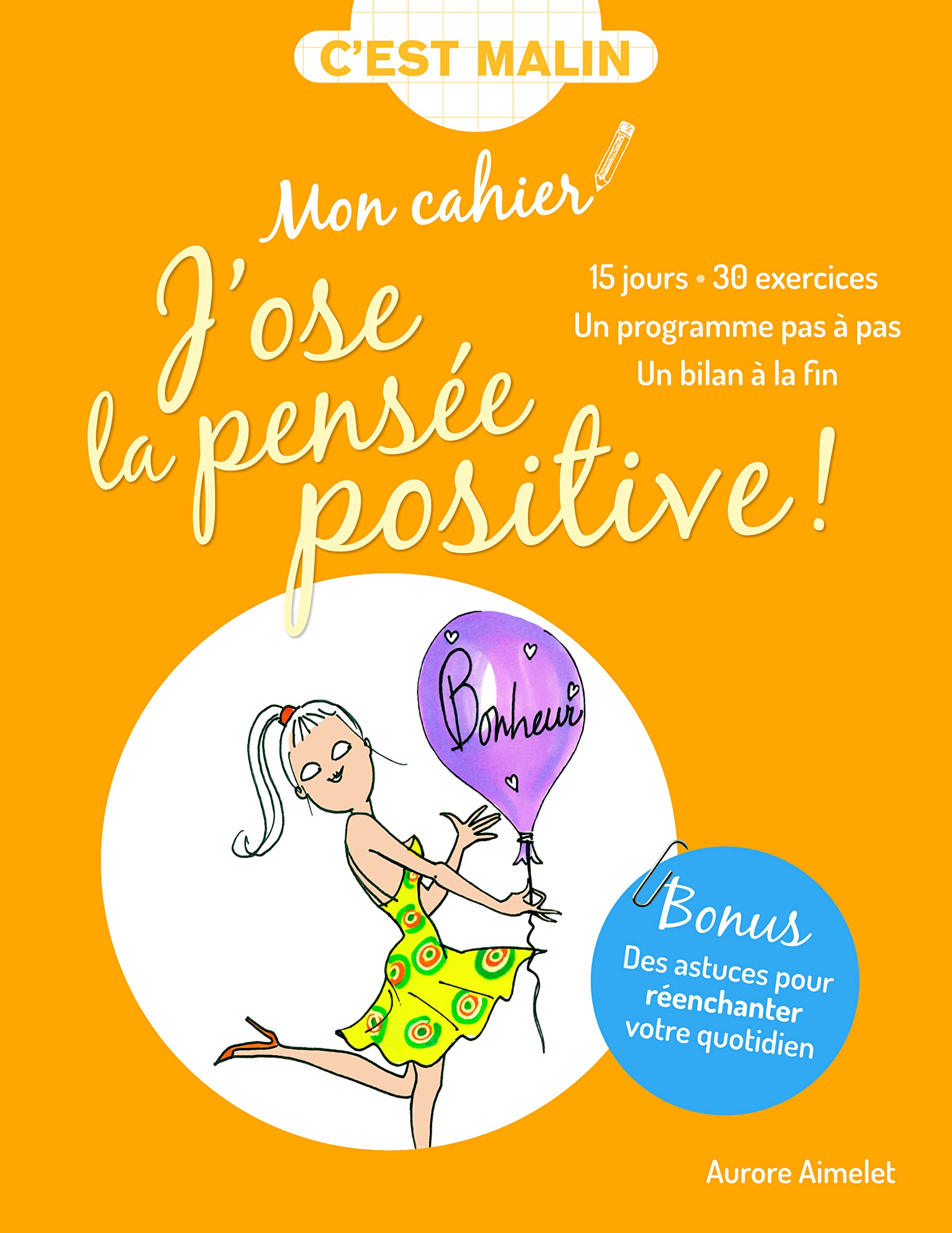 Mon cahier J'ose la pensée positive: 15 jours 30 exercices un programme pas à pas un bilan à la fin Books
