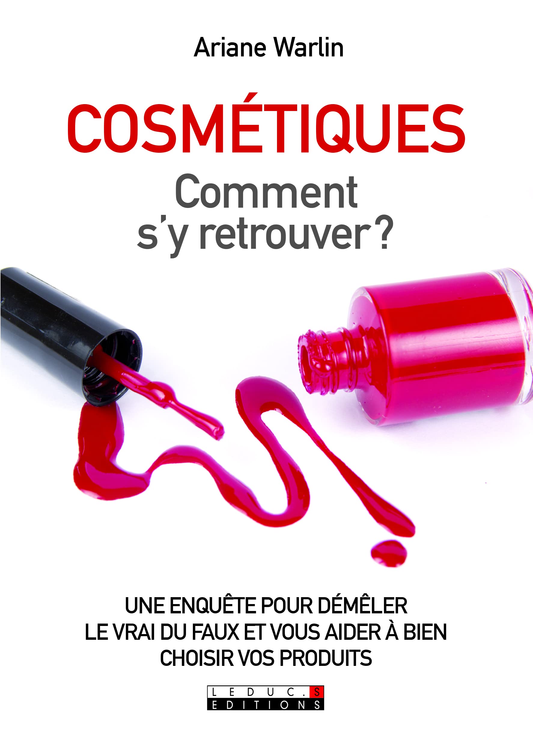 Cosmétiques - Comment s'y retrouver ?: Une enquête pour démêler le vrai du faux et vous aider à bien choisir vos ... Leisure, Home & Garden