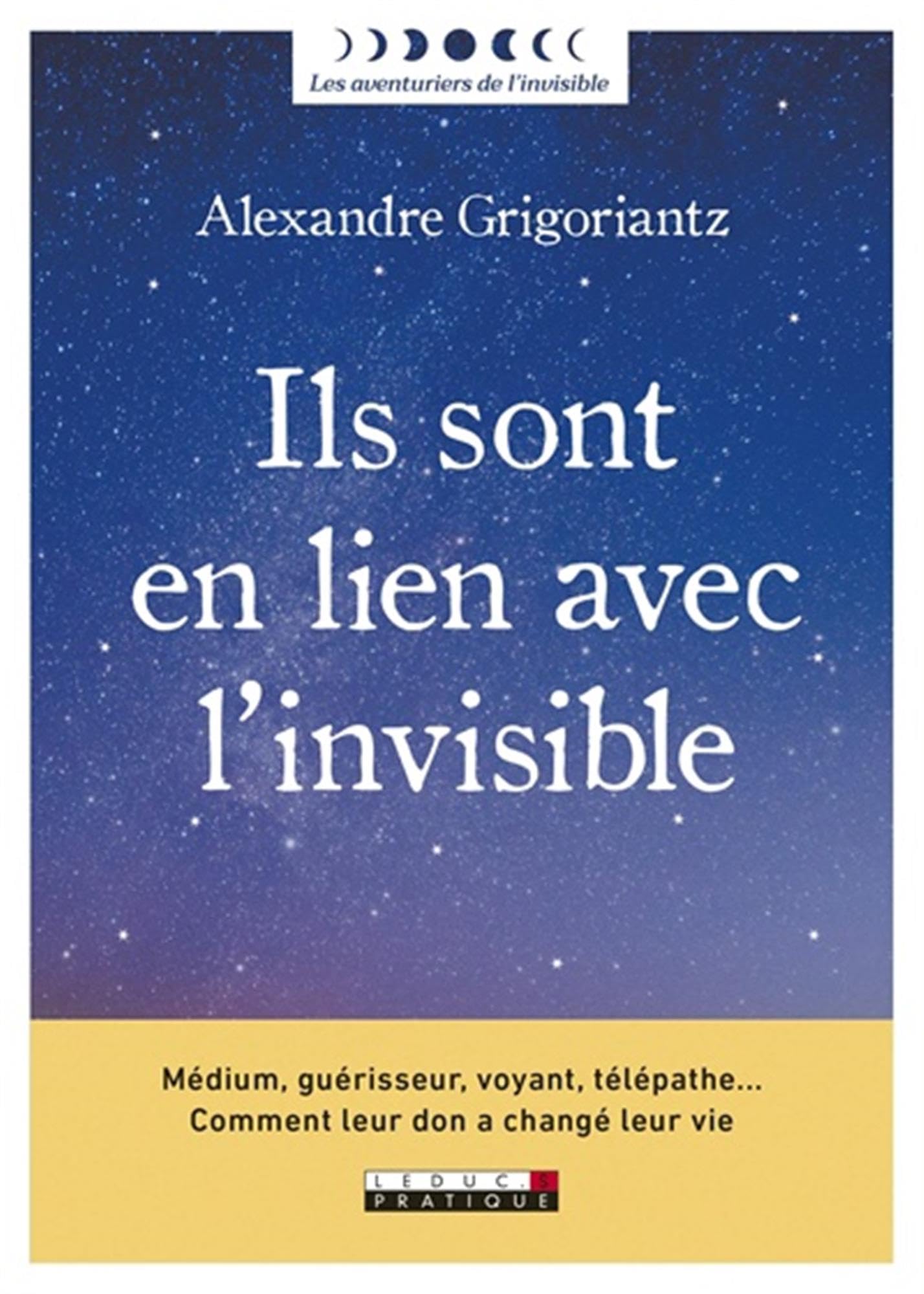 Ils sont en lien avec l'invisible: Médium, guérisseur, voyant, télépathe ... Comment eur don a changé leur vie Religion & Esotericism