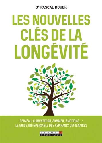 Les nouvelles clés de la longévité : cerveau, alimentation, sommeil, émotions... : le guide indispensable des aspirants centenaires book