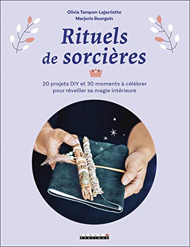 Rituels de sorcières : 20 projets DIY et 30 moments à célébrer pour réveiller sa magie intérieure Religion & Esotericism