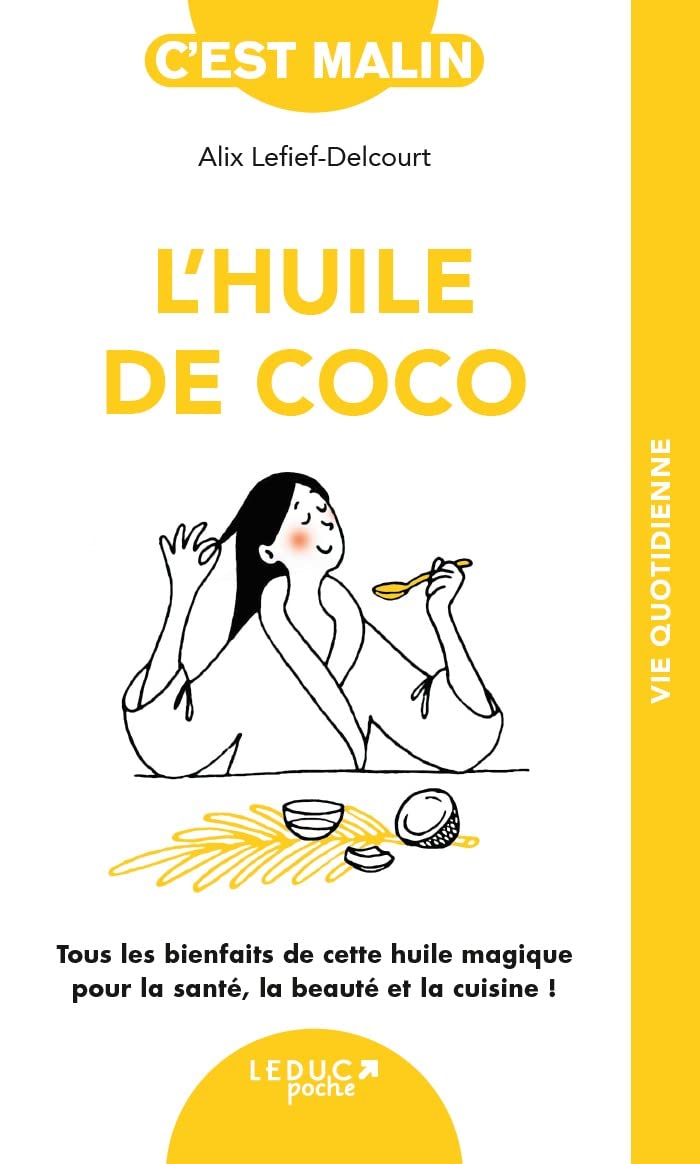 L'huile de coco: Tout les bienfaits de cette huile magique pour la santé, la beauté et la cuisine ! Religion & Esotericism