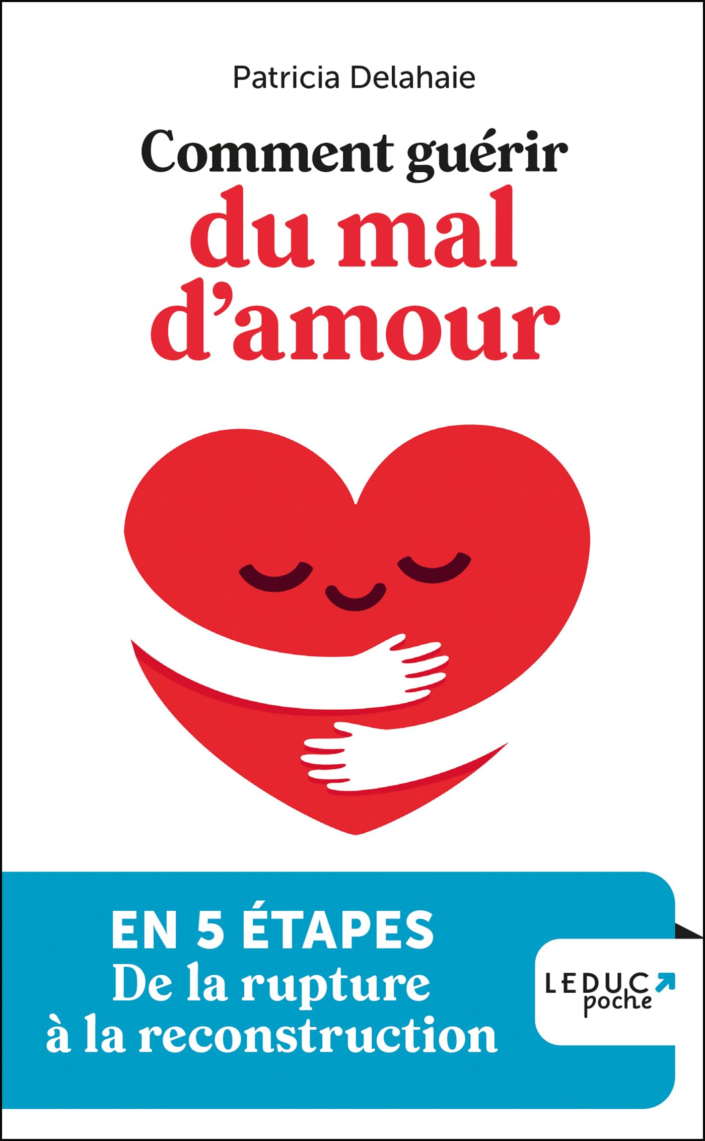 Comment guérir du mal d'amour: En 5 étapes, de la rupture à la reconstruction book
