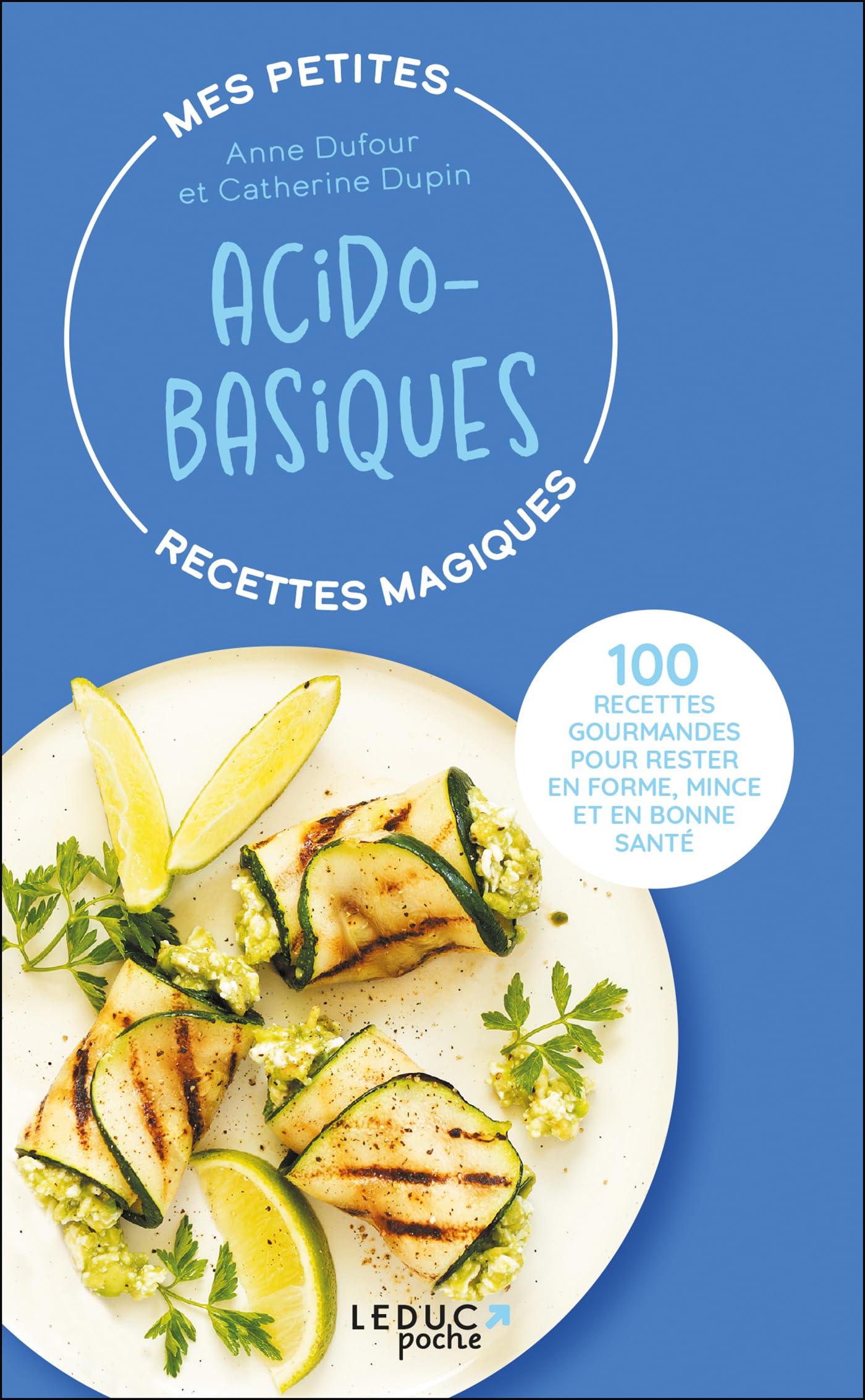 Mes petites recettes magiques acido-basiques - édition 2023: 100 recettes gourmandes pour rester en forme, mince et en bonne santé Cooking & Enjoying