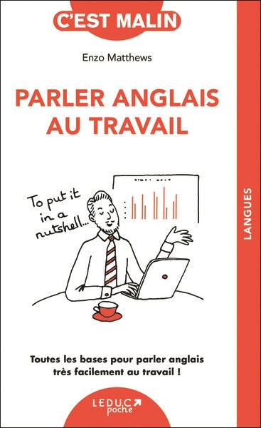 Parler anglais au travail : toutes les bases pour parler anglais très facilement au travail ! Foreign Languages ​​& Dictionaries