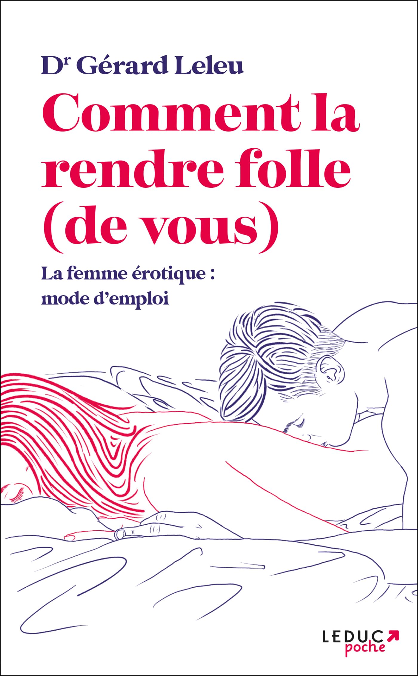 Comment la rendre folle (de vous) : la femme érotique, mode d'emploi book