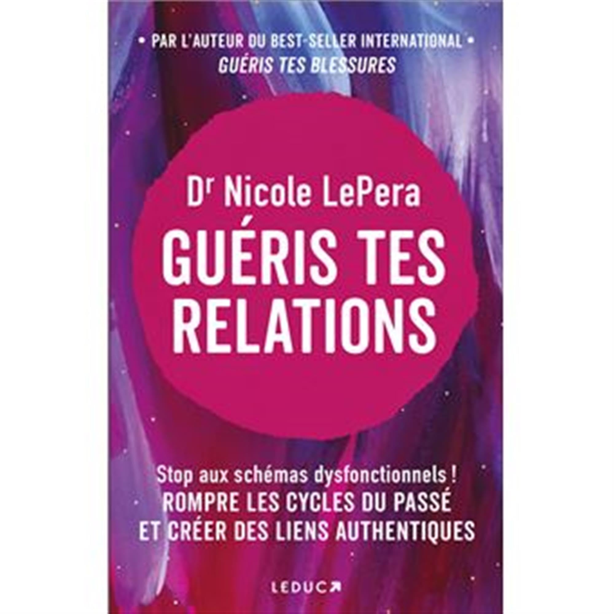 Guéris tes relations: Stop aux schémas dysfonctionnels ! ROMPRE LES CYCLES DU PASSÉ ET CRÉER DES LIENS AUTHENTIQUES book