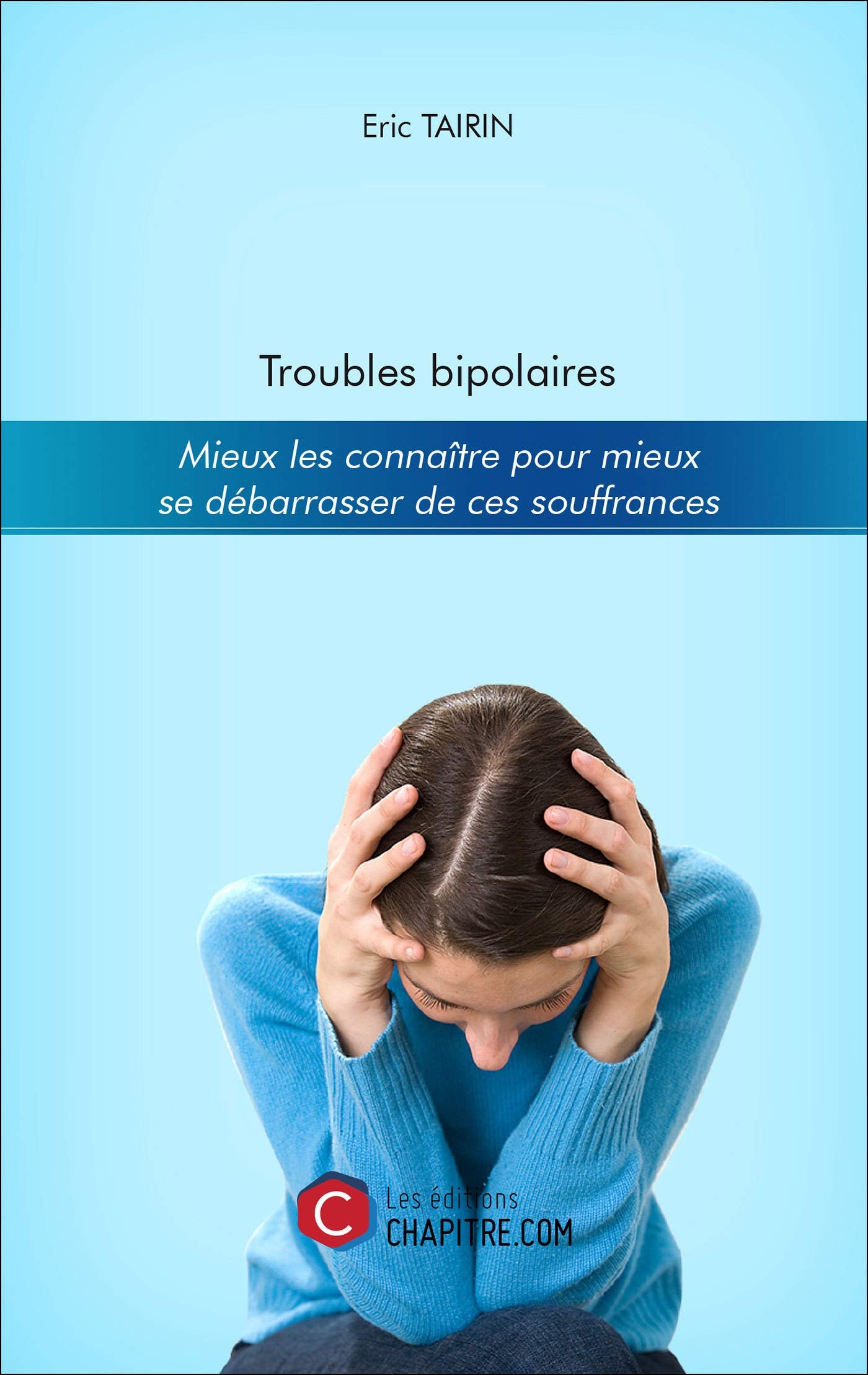 Troubles bipolaires - Mieux les connaître pour mieux se débarrasser de ces souffrances book