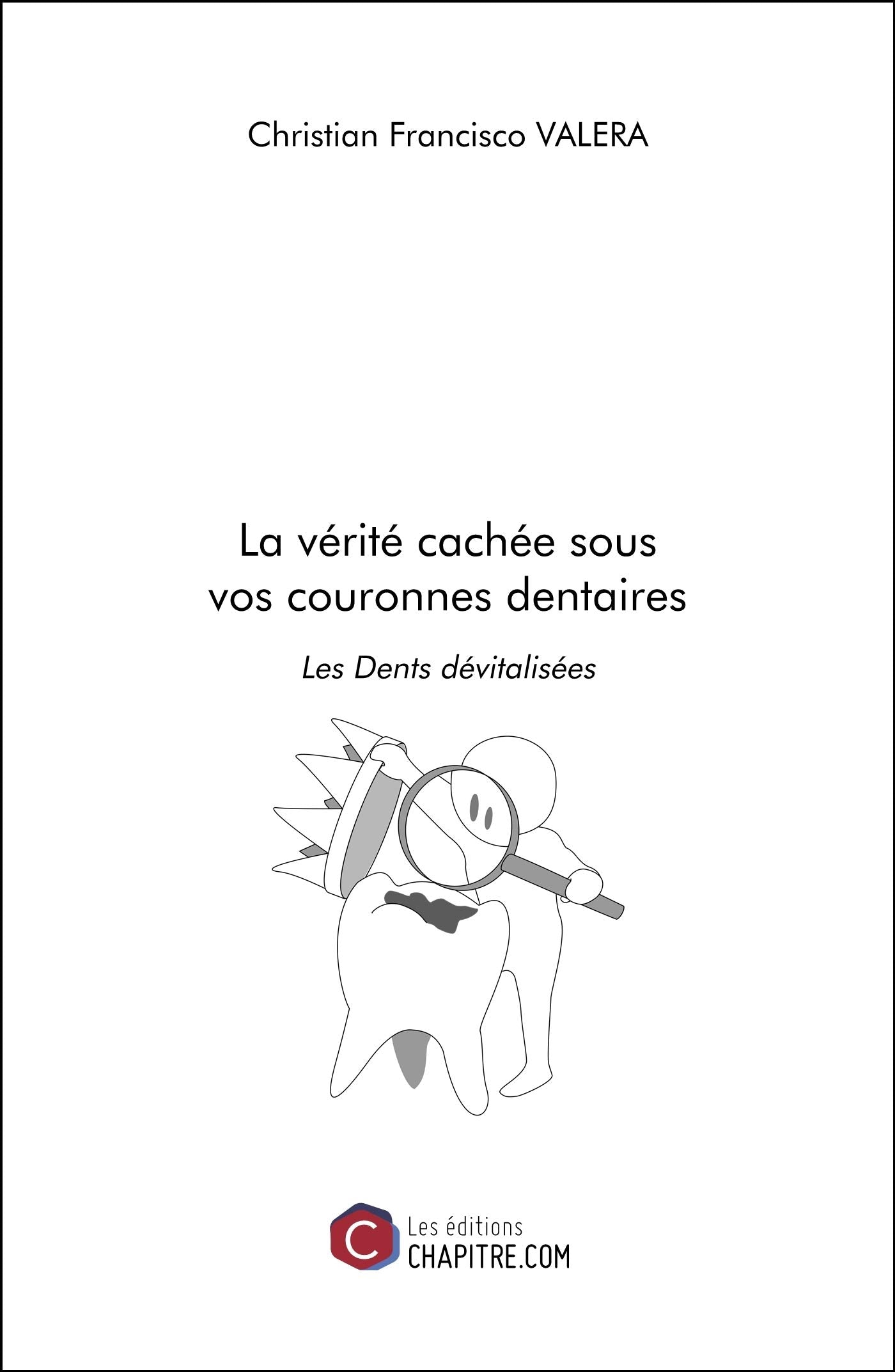 La vérité cachée sous vos couronnes dentaires: Les Dents dévitalisées book