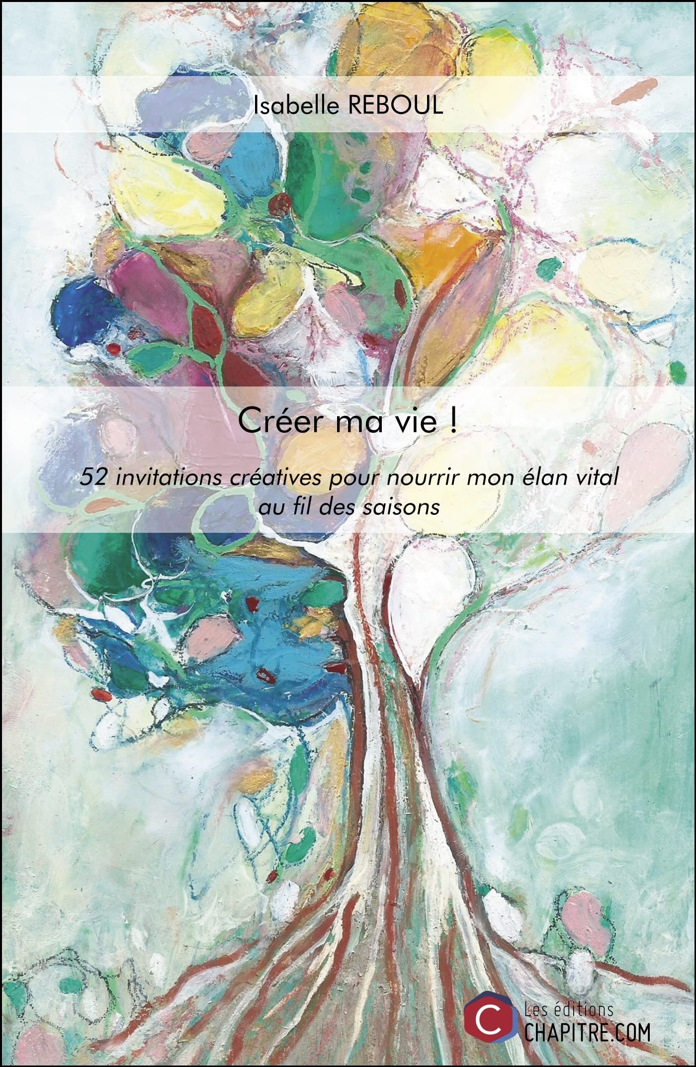 Créer ma vie !: 52 invitations créatives pour nourrir mon élan vital au fil des saisons Lifestyle