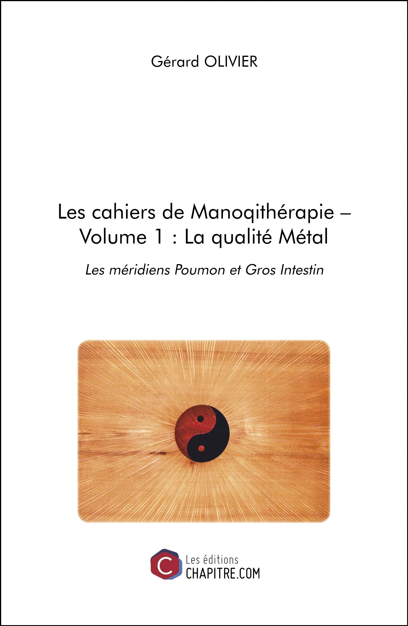 Les cahiers de Manoqithérapie: Volume 1, La qualité Métal : les méridiens Poumon et Gros Intestin book