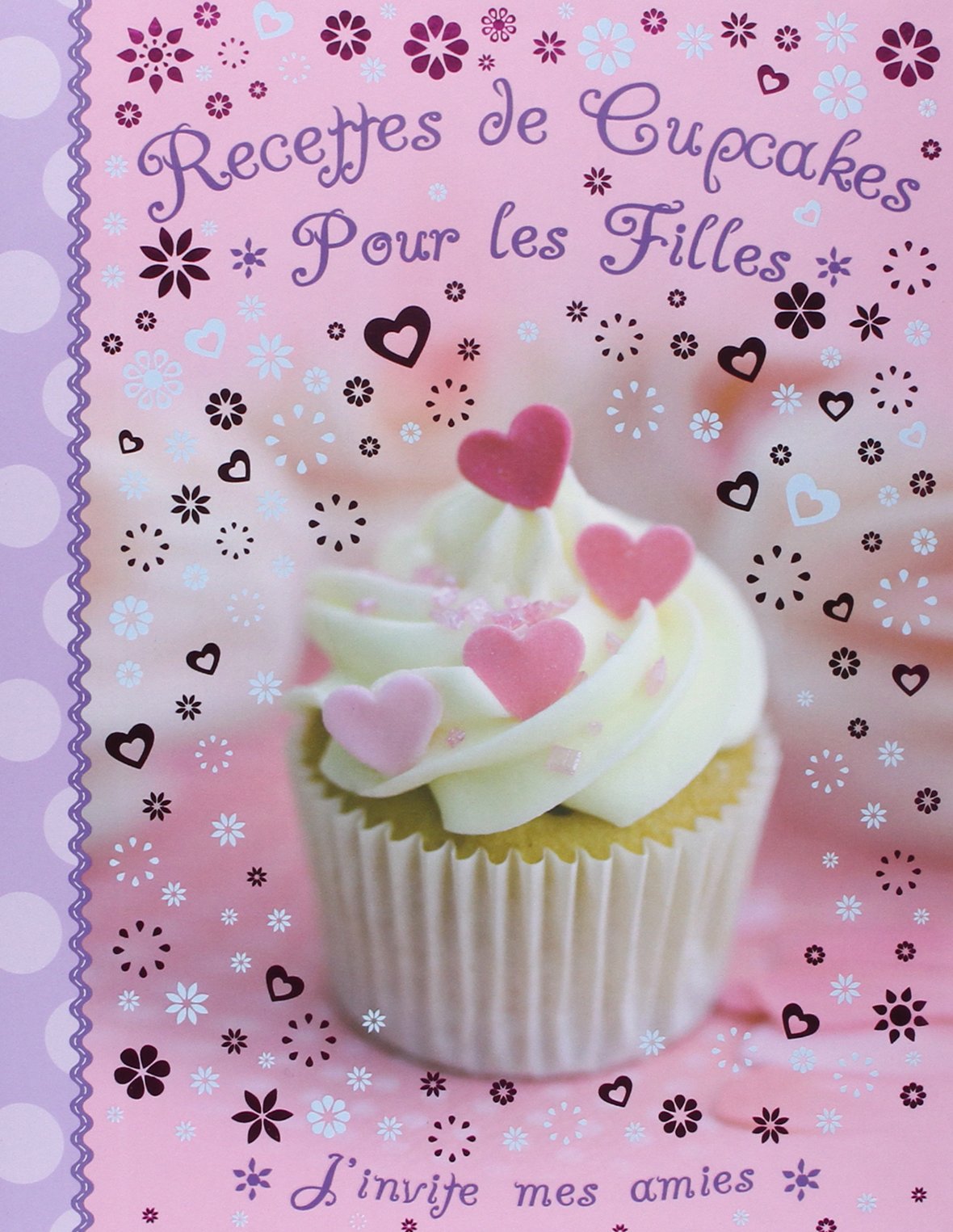 Recettes de cupcakes pour les filles: J'invite mes amies Books
