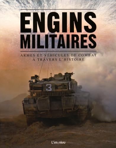 Engins militaires: Armes et véhicules de combat à travers l'Histoire Books