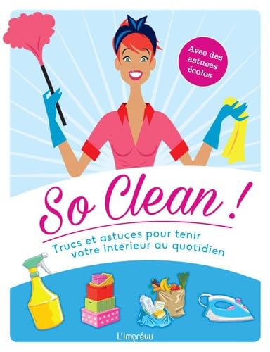 So clean !: Trucs et astuces pour tenir votre intérieur au quotidien Books