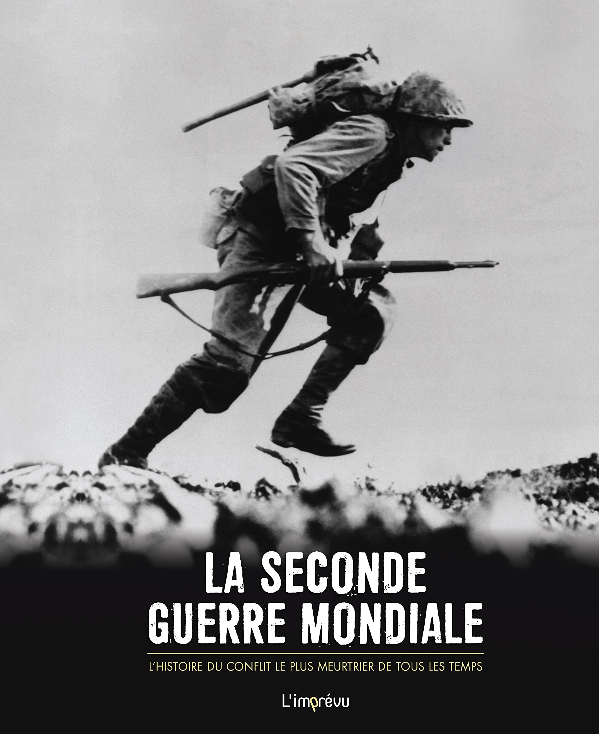 La Seconde Guerre mondiale: L'histoire du conflit le plus meurtrier de tous les temps Politics & History