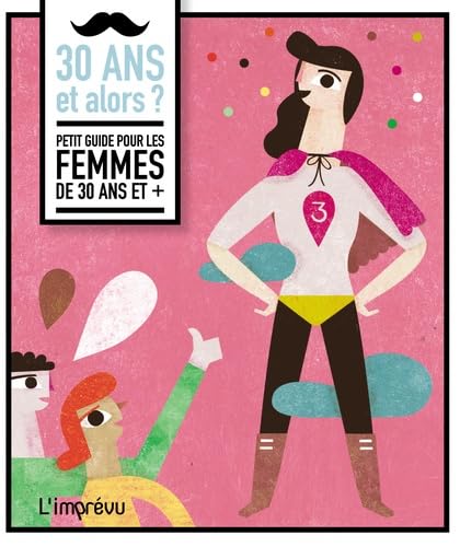 30 ans et alors ?: Petit guide pour les femmes de 30 ans et + Books