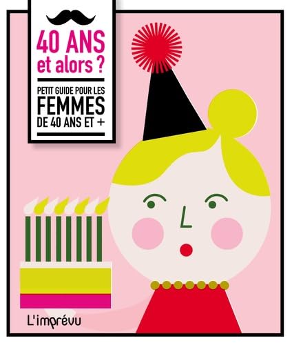 40 ans et alors ?: Petit guide pour les femmes de 40 ans et + Books