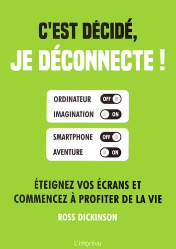 C'est décidé, je déconnecte !: Eteignez vos écrans et commencez à profiter de la vie Books