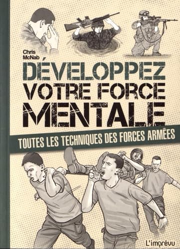 Développez votre force mentale: Toutes les techniques des forces armées Books