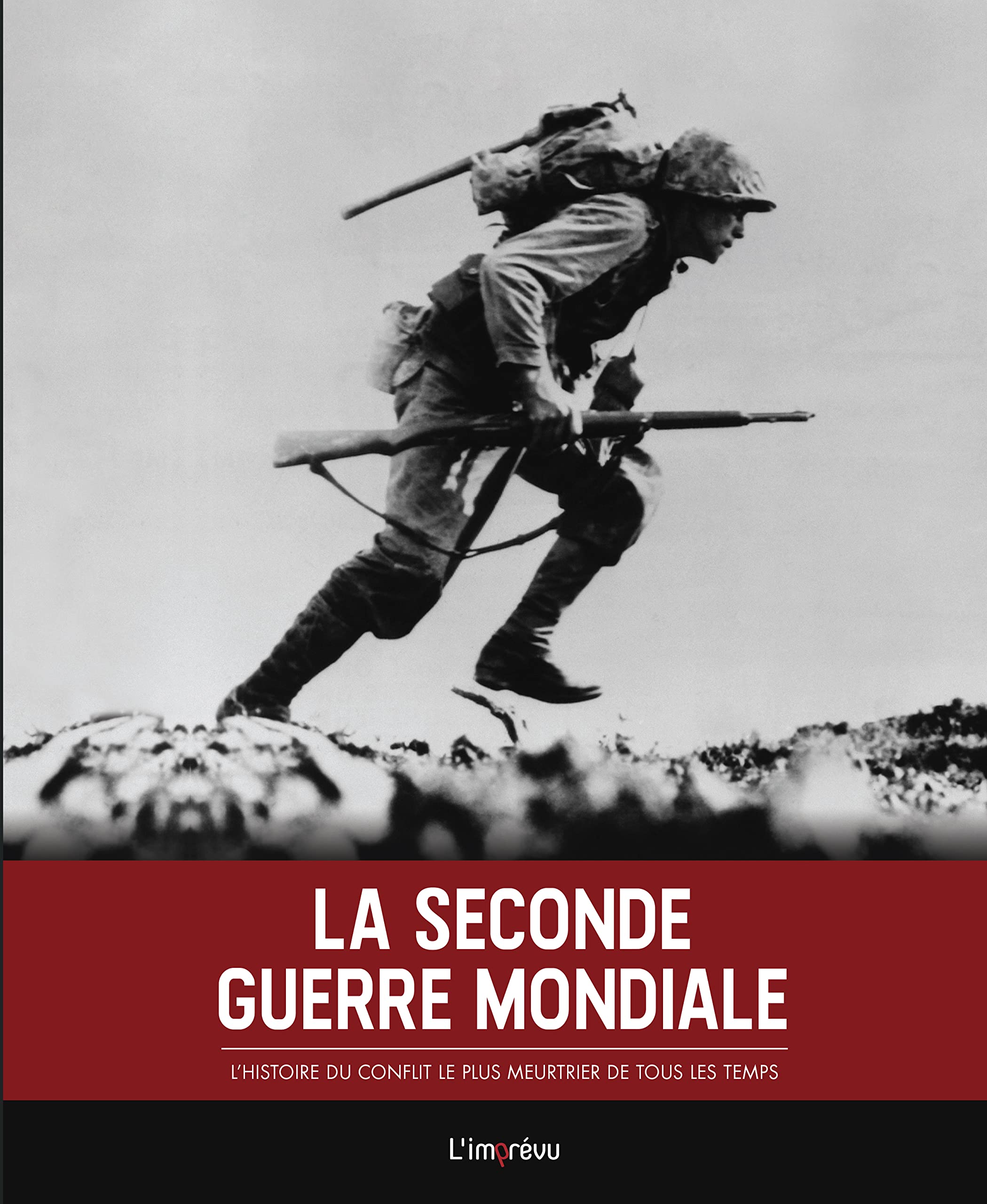 La Seconde Guerre mondiale: L'histoire du conflit le plus meurtrier de tous les temps Politics & History