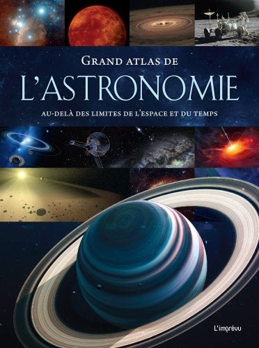 Grand atlas de l'astronomie : au-delà des limites de l'espace et du temps Natural Sciences