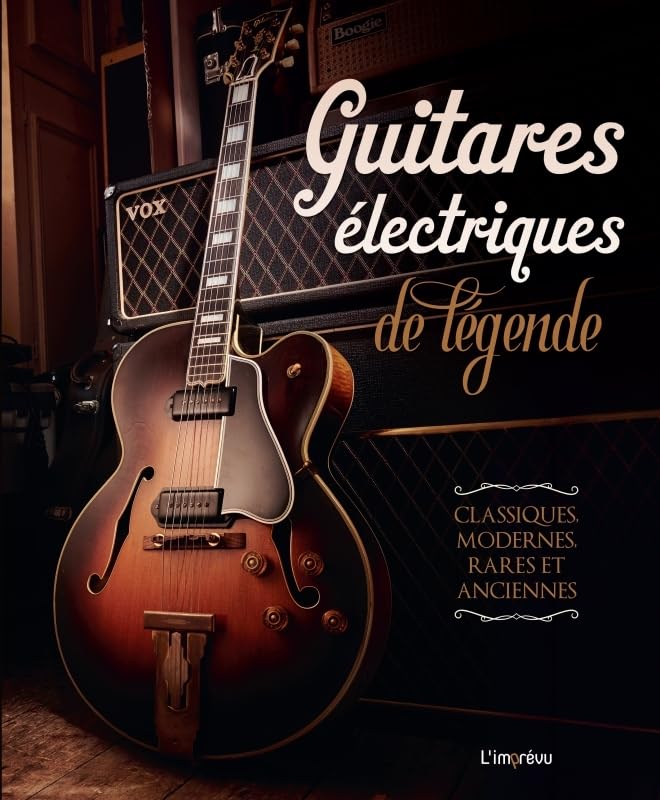 Guitares électriques de légende: Classiques, modernes, rares et anciennes book