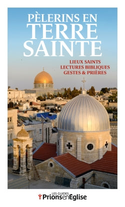 Pèlerins en Terre sainte : lieux saints, lectures bibliques, gestes & prières Religion & Esotericism
