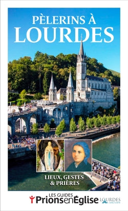 Pèlerins à Lourdes : lieux, gestes & prières book