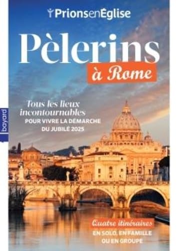 Prions en Eglise, hors série. Pèlerins à Rome : tous les lieux incontournables pour vivre la démarche du jubilé 2025 : quatre itinéraires en solo, en famille ou en groupe Religion & Esotericism