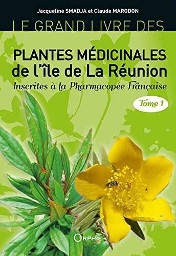 Le grand livre des plantes médicinales de l'île de La Réunion : inscrites à la pharmacopée française. Vol. 1 Books