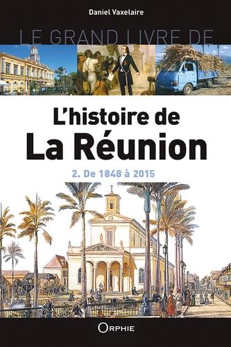 L'HISTOIRE DE LA REUNION 2: Volume 2, De 1848 à 2015 Politics & History