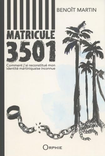Matricule 3501: Comment j'ai reconstitué mon identité martiniquaise inconnue book