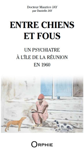 Entre chiens et fous : un psychiatre à l'île de La Réunion en 1960 book