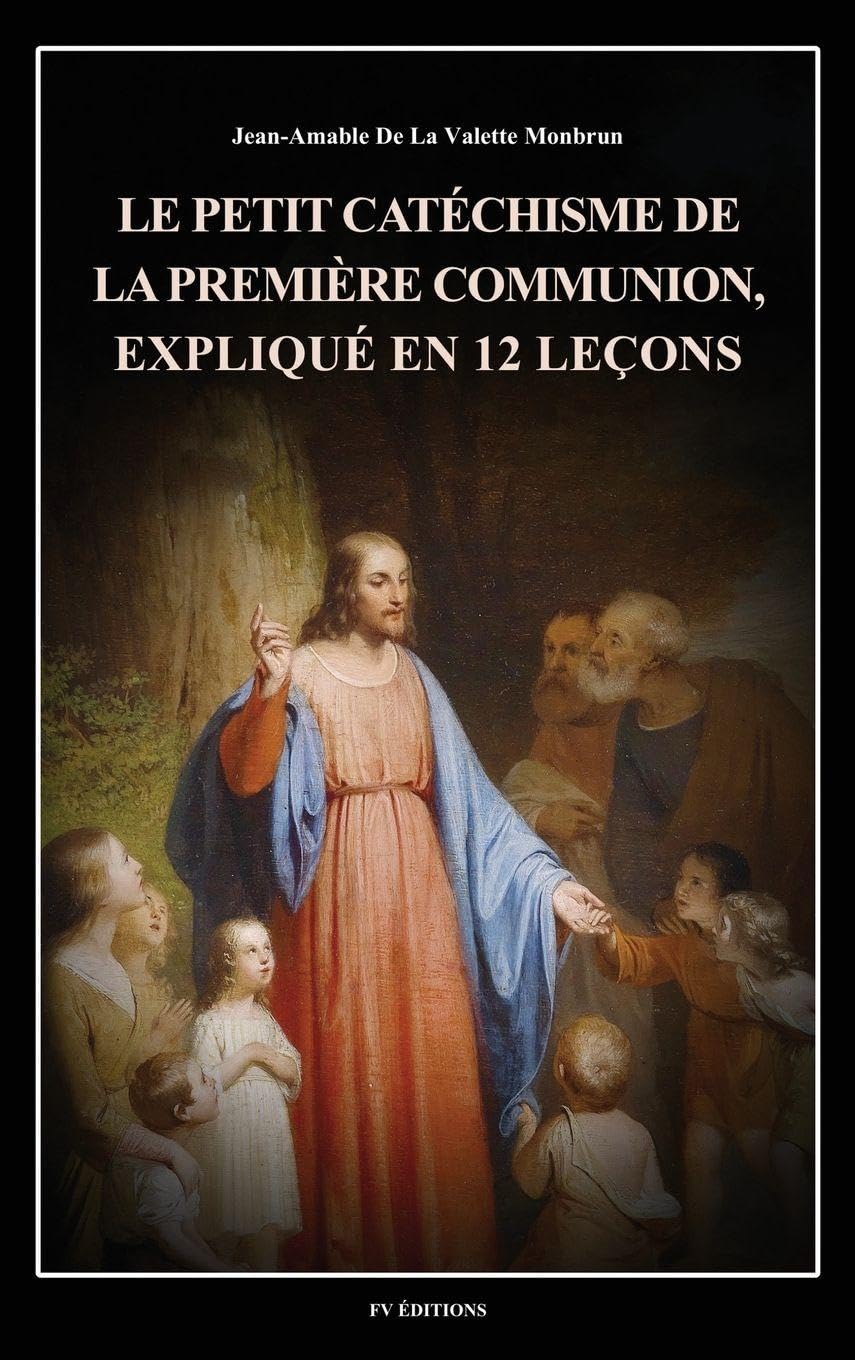 Le petit catéchisme de la première communion, expliqué en 12 leçons: Illustré en couleurs Religion & Esotericism