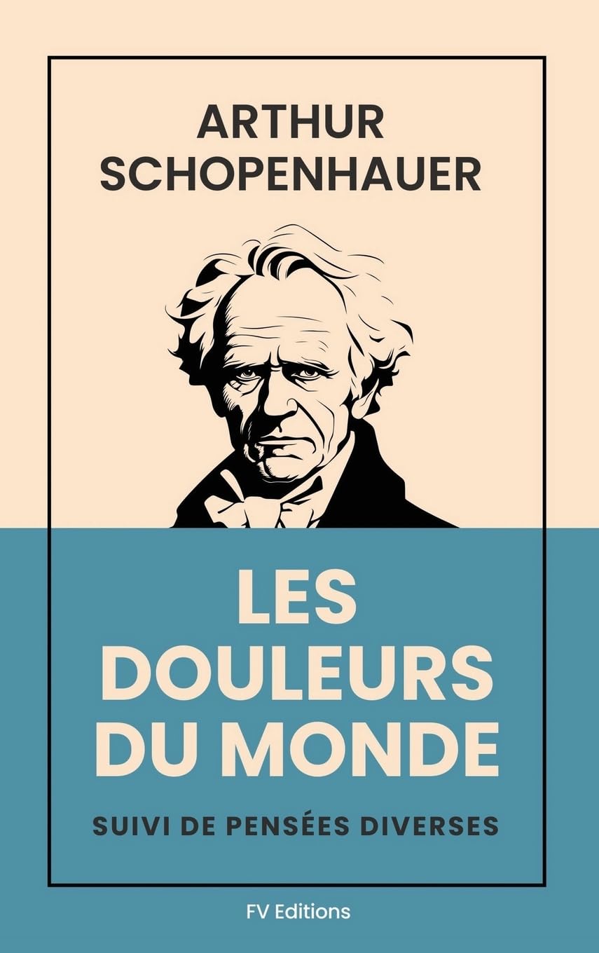 Les douleurs du monde: Suivi de Pensées diverses (Format pour une lecture confortable) Philosophy