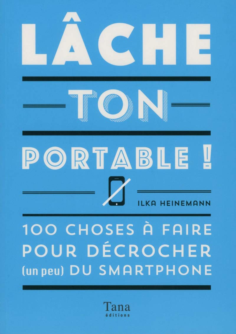 Lâche ton portable !: 100 choses à faire pour décrocher (un peu) du smartphone Humour & Satire