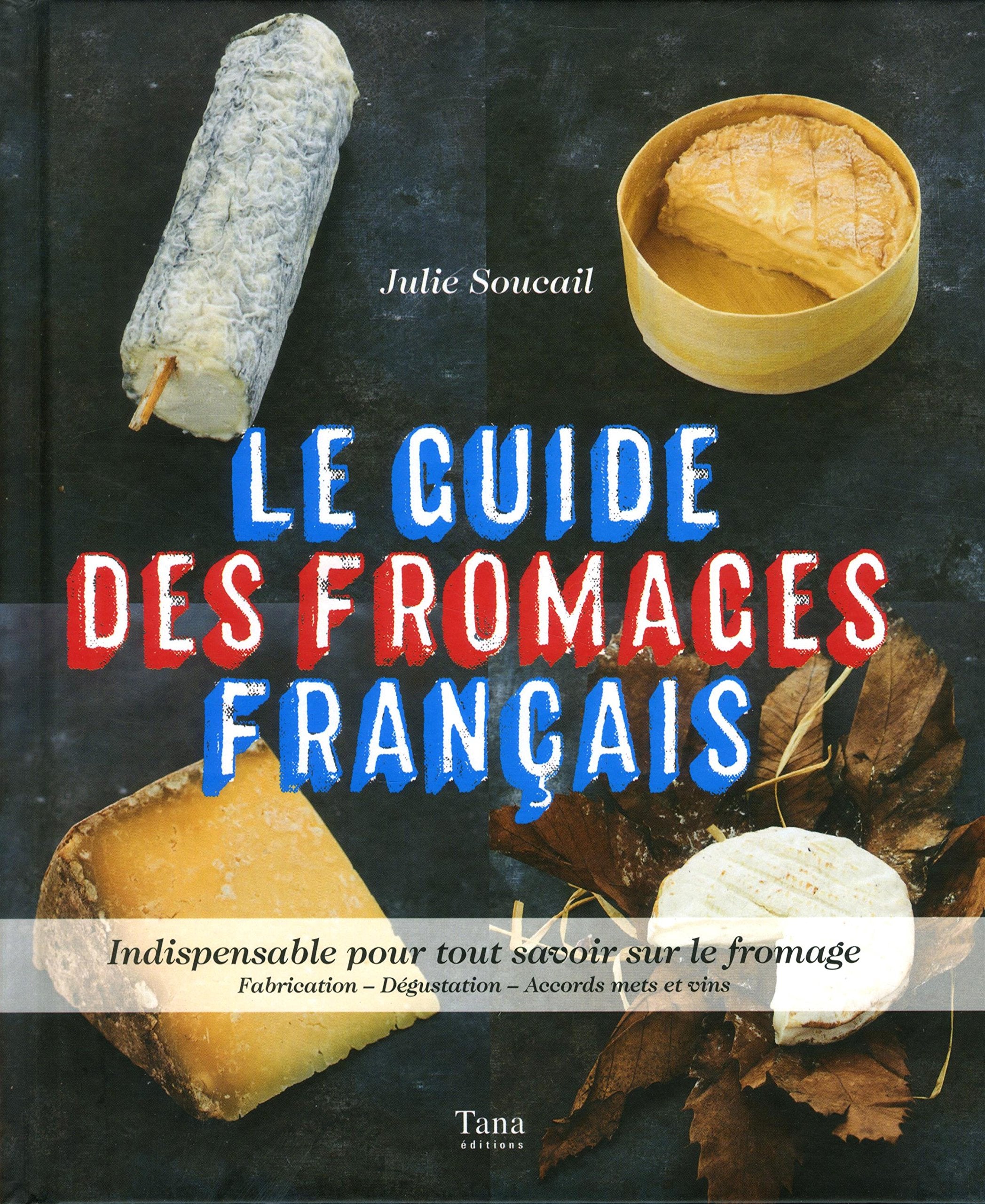 Le guide des fromages français: Indispensable pour tout savoir sur le fromage. Fabrication - Dégustation - Accords mets et vins Leisure, Home & Garden