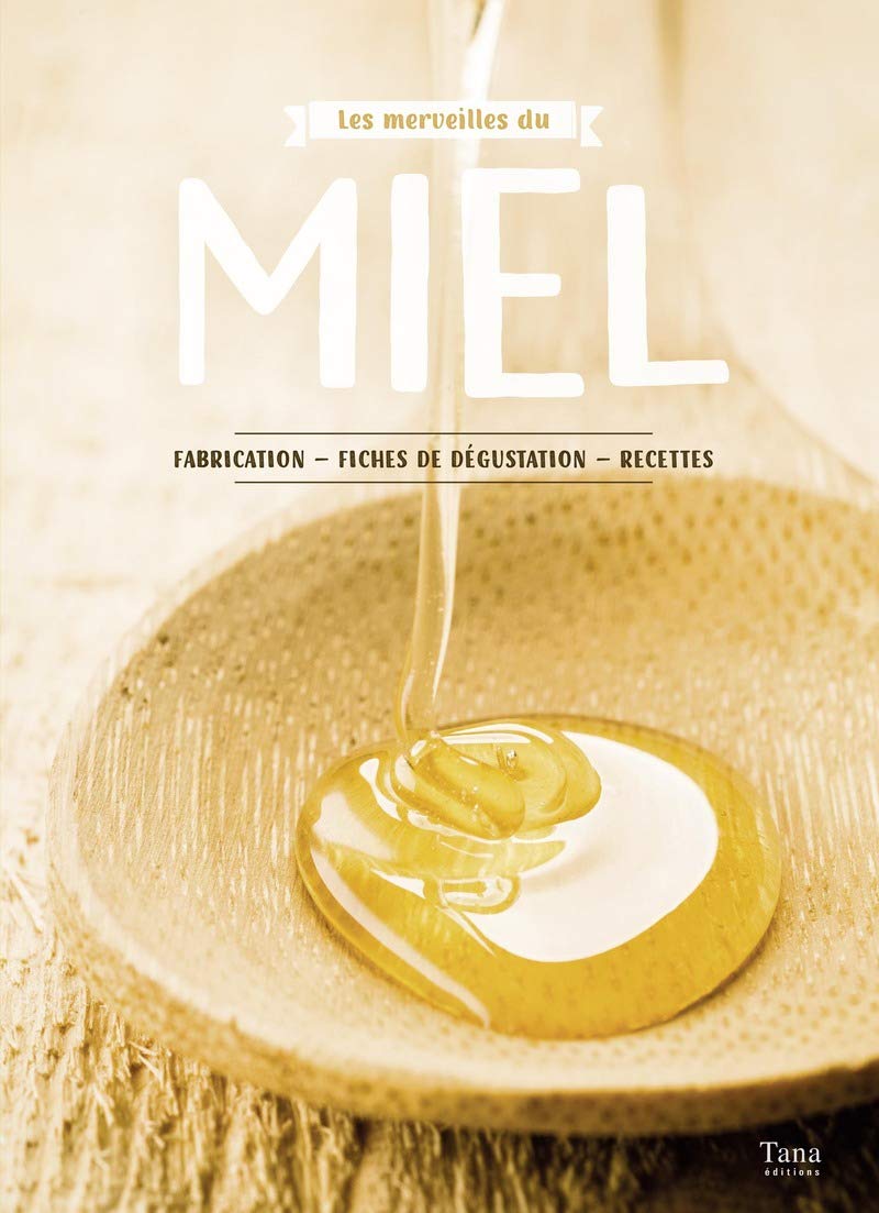 Les merveilles du miel: Fabrication, fiches de dégustation, recettes Leisure, Home & Garden