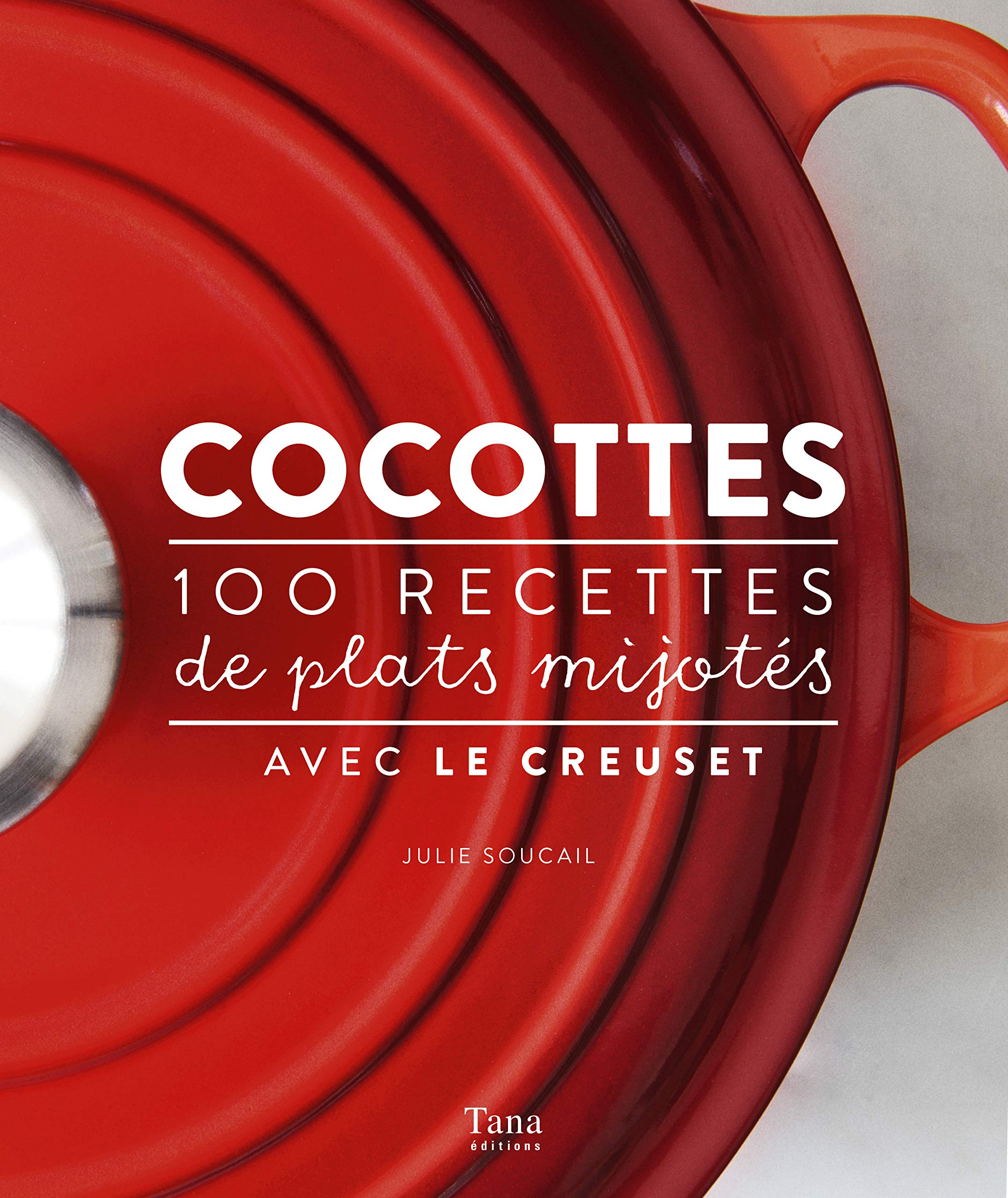Cocottes: 100 recettes de plats mijotés avec Le Creuset Leisure, Home & Garden
