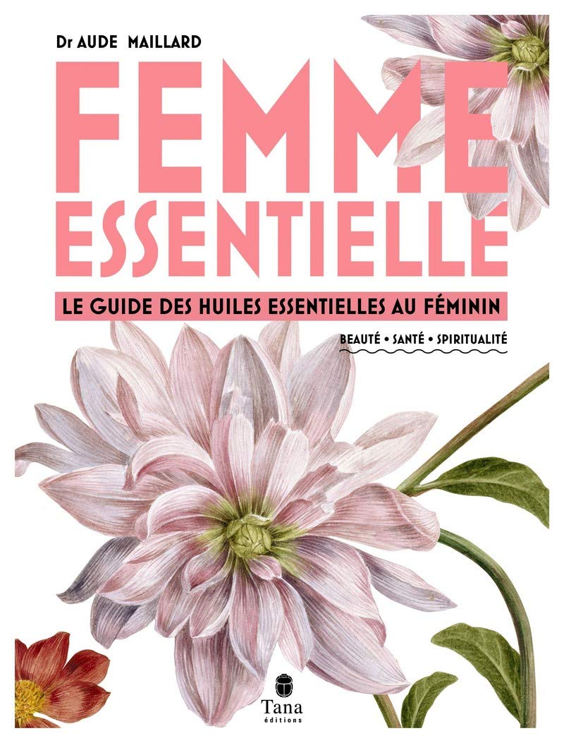 Femme essentielle - Le guide des huiles essentielles au féminin Health, Nutrition & Fitness