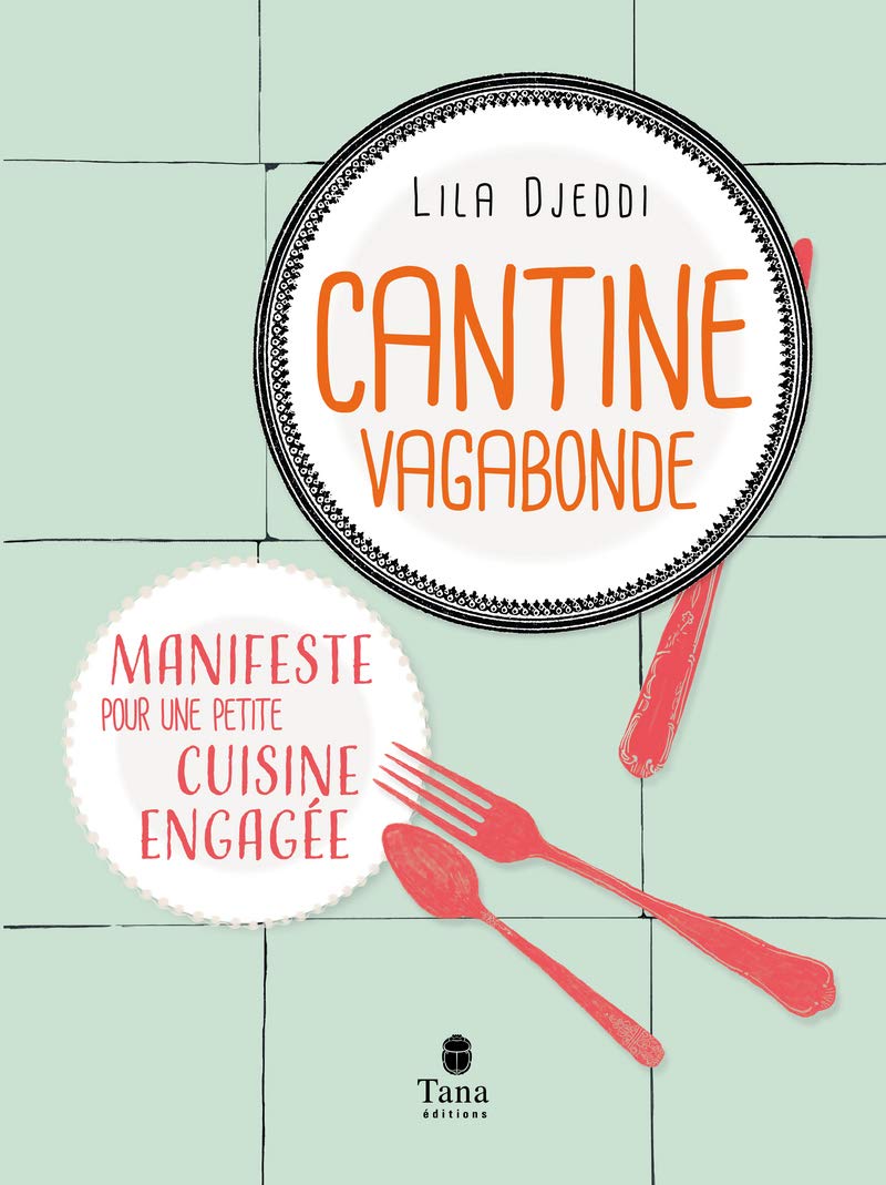 Cantine Vagabonde - Philosophie du gai manger avec des recettes du quotidien accessibles, bio, de saison, végétariennes Cooking & Enjoying