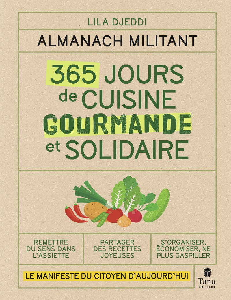 Almanach militant - 365 jours de cuisine gourmande et solidaire: Le manifeste du citoyen d'aujourd'hui Leisure, Home & Garden