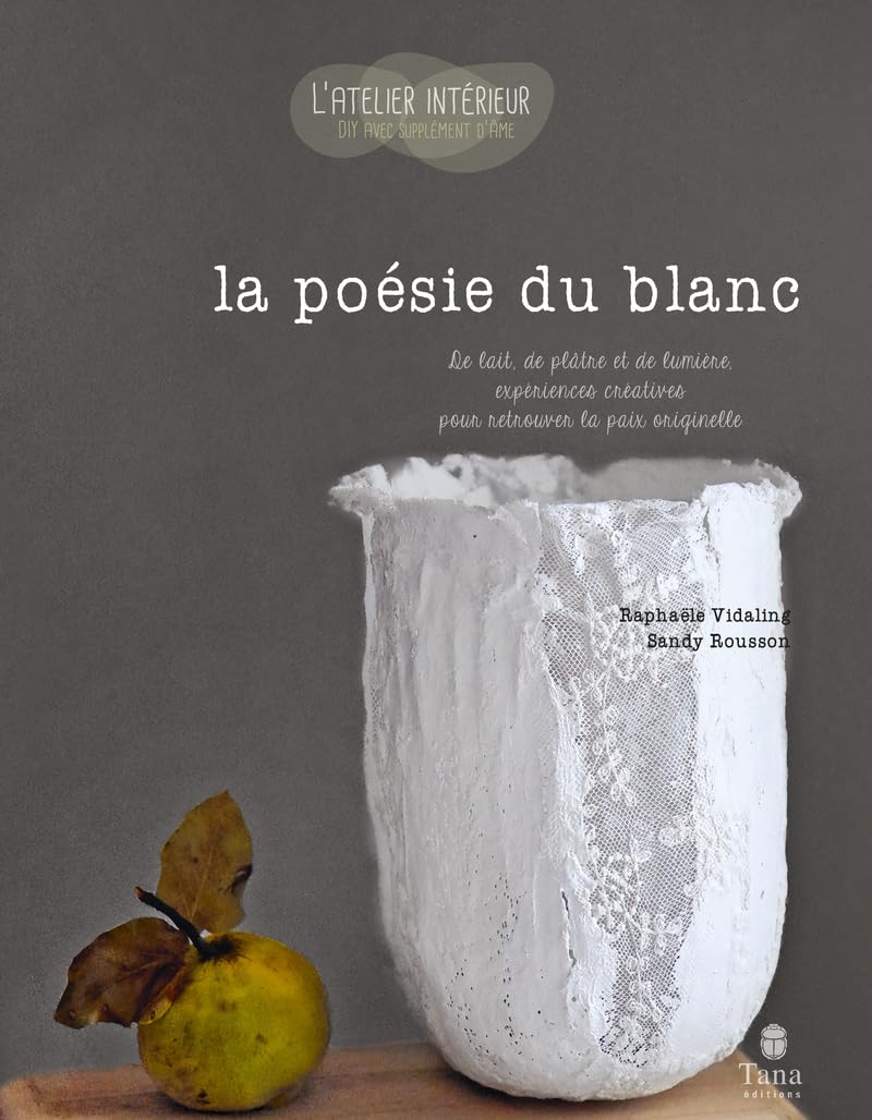 L'Atelier intérieur Blanc - 25 DIY pour se reconnecter à soi : broderie, plâtre, mosaïque, dentelle... et leur décodage symbolique et psychologique book