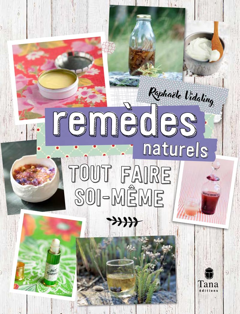 Tout faire soi-même Remèdes naturels. Nouvelle édition - DIY végétaux et sains pour son hygiène et sa santé : basiques de médecine douce, soins au naturel (cataplasme, inhalation, sirop, baume...) book