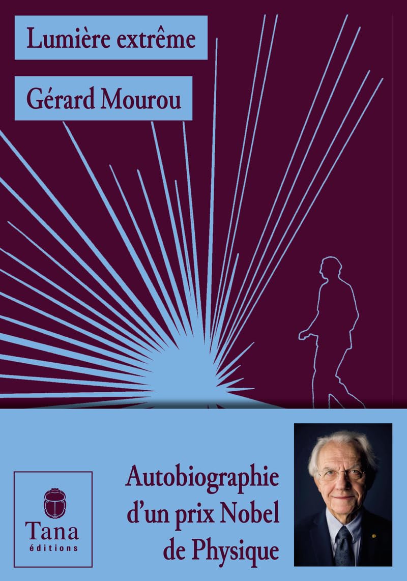 Lumière extrême, l'autobiographie-événement du prix Nobel de physique 2018 Gérard Mourou. Un parcours exceptionnel, des découvertes scientifiques ... Autobiographie d'un prix Nobel de Physique book