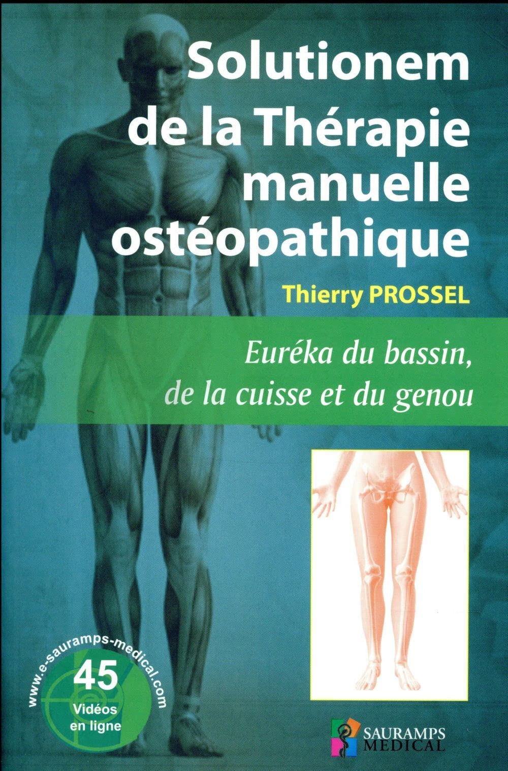 SOLUTIONEM DE LA THERAPIE MANUELLE OSTEOPATHIQUE. EUREKA DU BASSIN, DE LA CUISSE: Nouvelles techniques d'Ostéopathie Ostéo-neuro-myotendineuses. ... conflits habituels. Bassin, cuisse et genou Medicine
