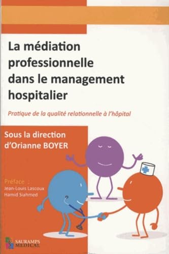 LA MEDIATION PROFESSIONNELLE DANS LE MANAGEMENT HOSPITALIER: PRATIQUE DE LA QUALITE RELATIONNELLE Medicine