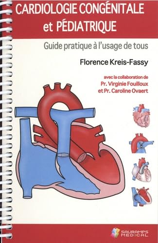 CARDIOLOGIE CONGENITALE ET PEDIATRIQUE. GUIDE PRATIQUE A L USAGE DE TOUS: Guide pratique à l'usage de tous Medicine